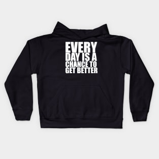 Every Day Is A Chance To Get Better - Motivational Quote shirt Kids Hoodie